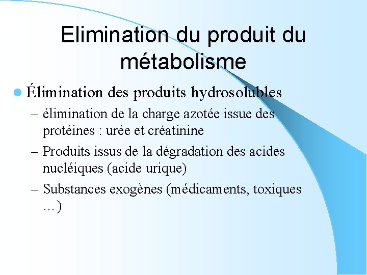 Elimination du produit du métabolisme l Élimination des produits hydrosolubles – élimination de la