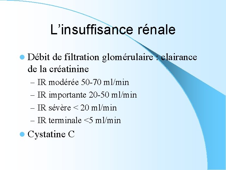 L’insuffisance rénale l Débit de filtration glomérulaire : clairance de la créatinine – IR