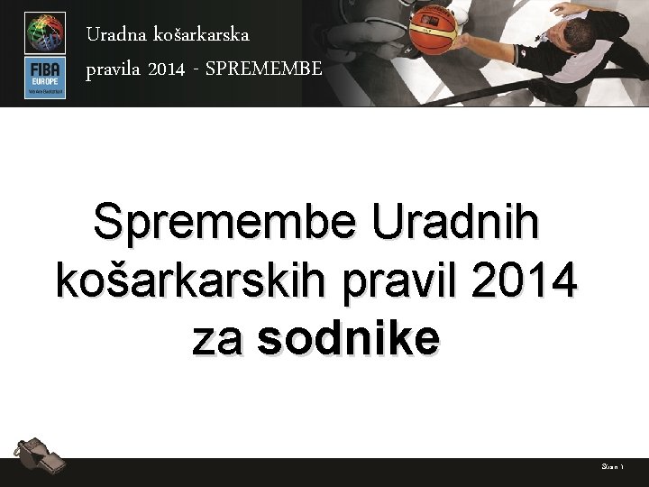 Uradna košarkarska pravila 2014 - SPREMEMBE Spremembe Uradnih košarkarskih pravil 2014 za sodnike Stran