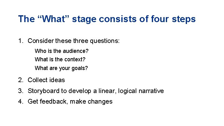 The “What” stage consists of four steps 1. Consider these three questions: Who is