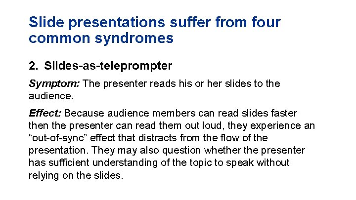 Slide presentations suffer from four common syndromes 2. Slides-as-teleprompter Symptom: The presenter reads his