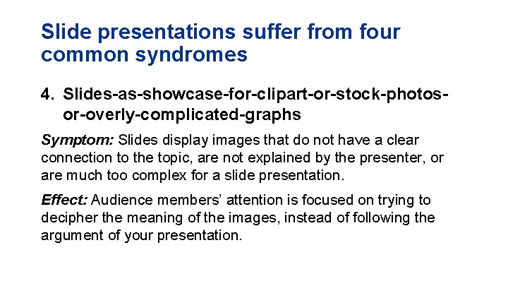 Slide presentations suffer from four common syndromes 4. Slides-as-showcase-for-clipart-or-stock-photosor-overly-complicated-graphs Symptom: Slides display images that