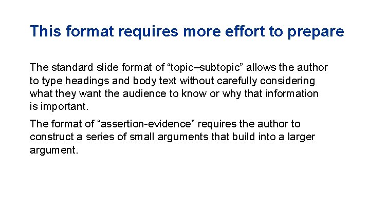 This format requires more effort to prepare The standard slide format of “topic–subtopic” allows