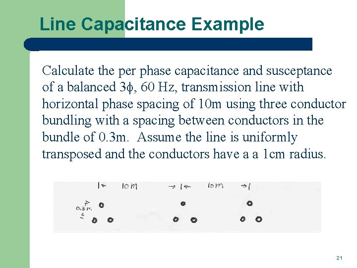 Line Capacitance Example Calculate the per phase capacitance and susceptance of a balanced 3