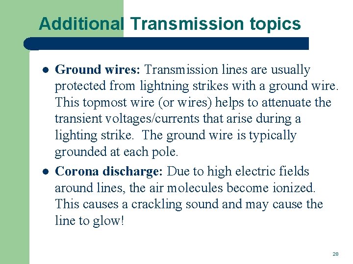 Additional Transmission topics l l Ground wires: Transmission lines are usually protected from lightning