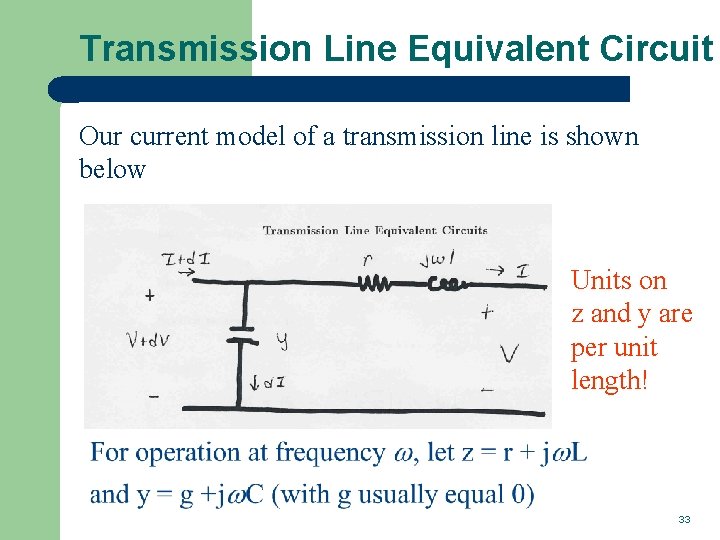 Transmission Line Equivalent Circuit Our current model of a transmission line is shown below