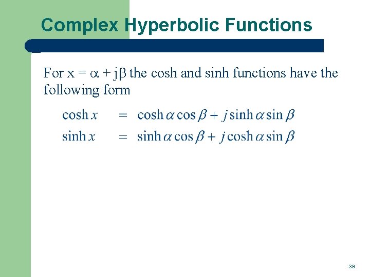 Complex Hyperbolic Functions For x = + j the cosh and sinh functions have