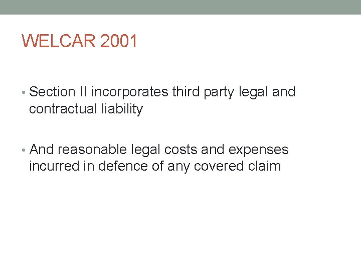 WELCAR 2001 • Section II incorporates third party legal and contractual liability • And