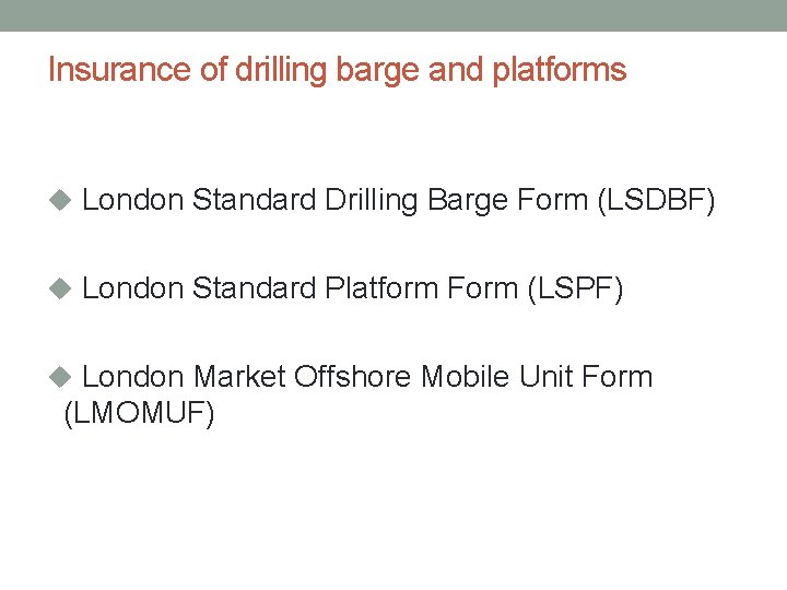 Insurance of drilling barge and platforms u London Standard Drilling Barge Form (LSDBF) u