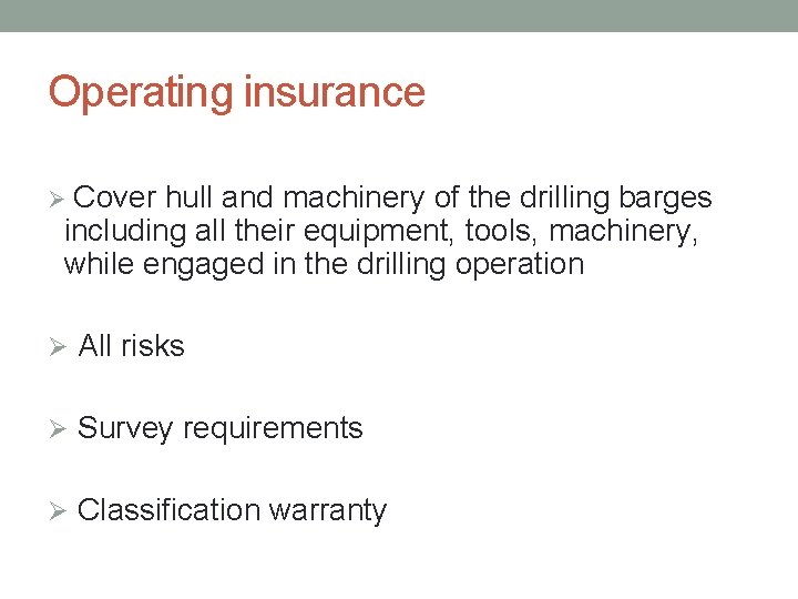 Operating insurance Ø Cover hull and machinery of the drilling barges including all their