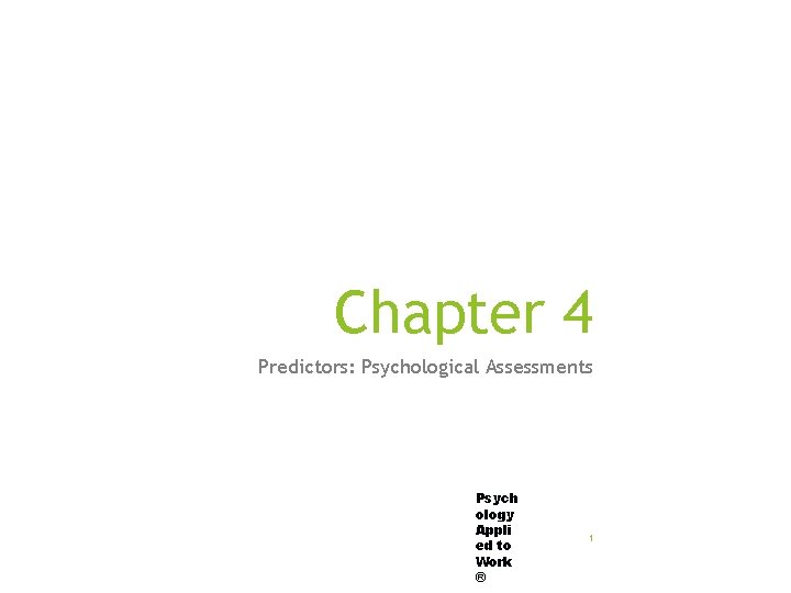 Chapter 4 Predictors: Psychological Assessments Psych ology Appli ed to Work ® 1 