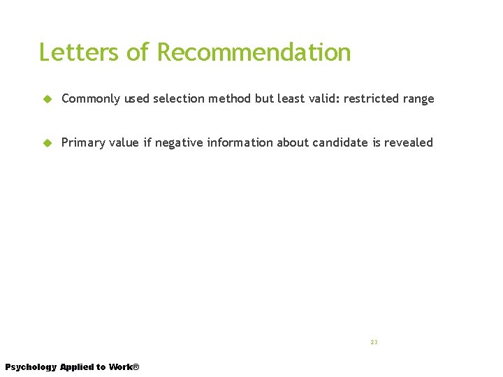 Letters of Recommendation Commonly used selection method but least valid: restricted range Primary value
