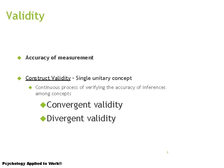 Validity Accuracy of measurement Construct Validity – Single unitary concept Continuous process of verifying