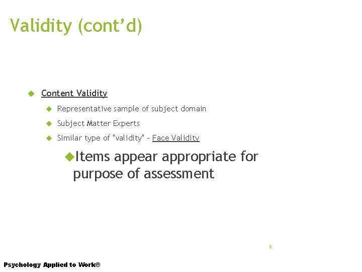 Validity (cont’d) Content Validity Representative sample of subject domain Subject Matter Experts Similar type