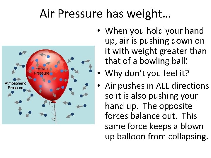 Air Pressure has weight… • When you hold your hand up, air is pushing
