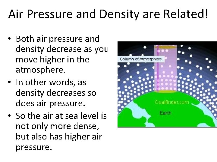 Air Pressure and Density are Related! • Both air pressure and density decrease as