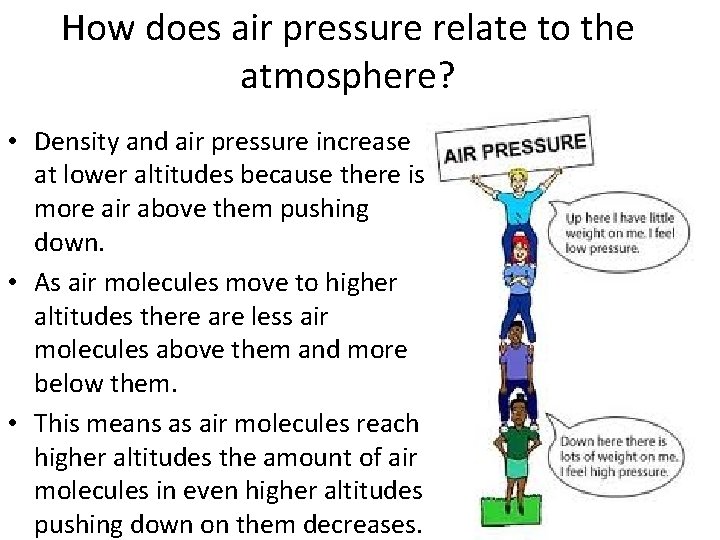 How does air pressure relate to the atmosphere? • Density and air pressure increase