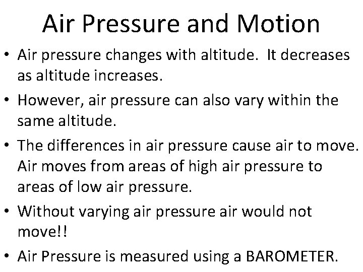 Air Pressure and Motion • Air pressure changes with altitude. It decreases as altitude