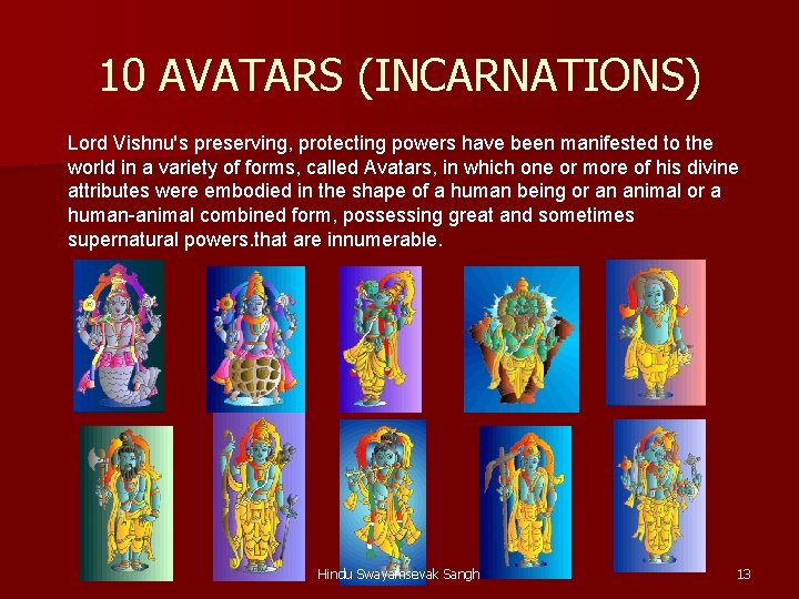 10 AVATARS (INCARNATIONS) Lord Vishnu's preserving, protecting powers have been manifested to the world 10 AVATARS (INCARNATIONS) Lord Vishnu's preserving, protecting powers have been manifested to the world