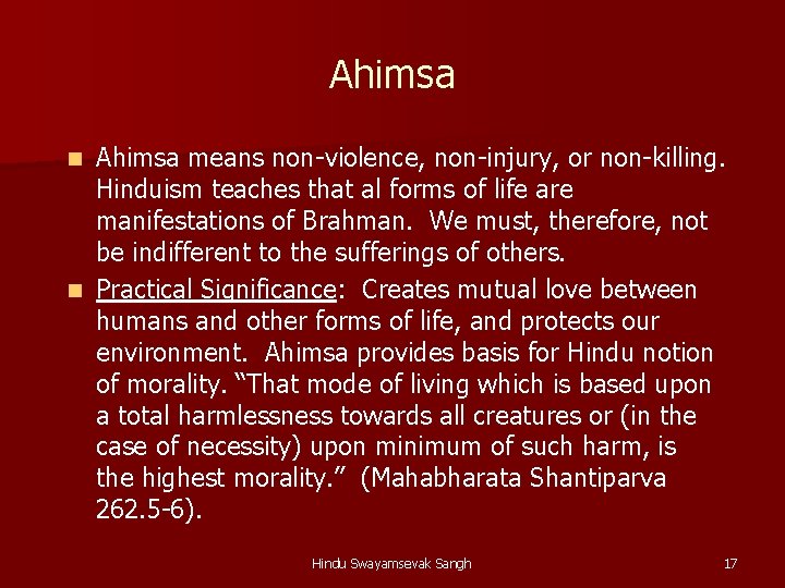 Ahimsa means non-violence, non-injury, or non-killing. Hinduism teaches that al forms of life are