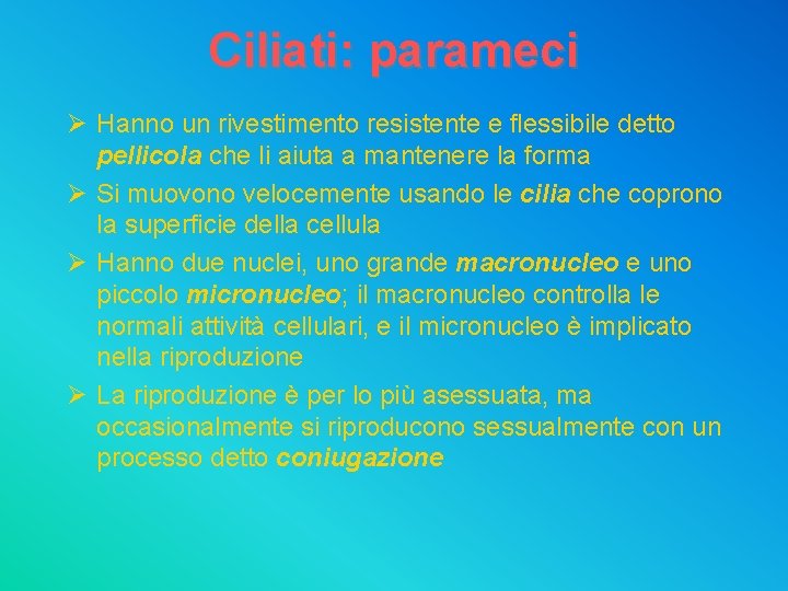 Ciliati: parameci Ø Hanno un rivestimento resistente e flessibile detto pellicola che li aiuta