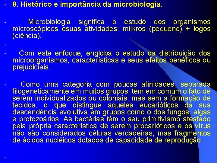  • 8. Histórico e importância da microbiologia. • Microbiologia significa o estudo dos