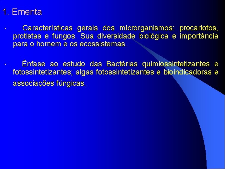 1. Ementa • Características gerais dos microrganismos: procariotos, protistas e fungos. Sua diversidade biológica