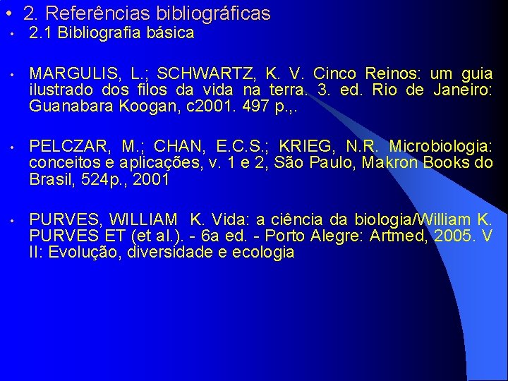  • 2. Referências bibliográficas • 2. 1 Bibliografia básica • MARGULIS, L. ;