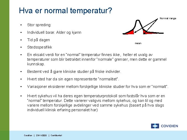 Hva er normal temperatur? Normal range • Stor spreding: • Individuell base: Alder og