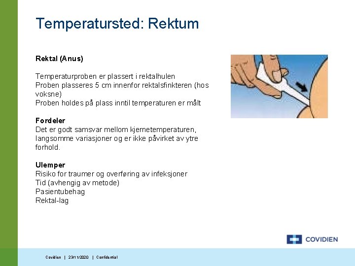 Temperatursted: Rektum Rektal (Anus) Temperaturproben er plassert i rektalhulen Proben plasseres 5 cm innenfor