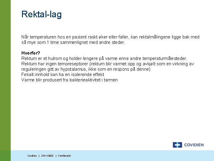 Rektal-lag Når temperaturen hos en pasient raskt øker eller faller, kan rektalmålingene ligge bak