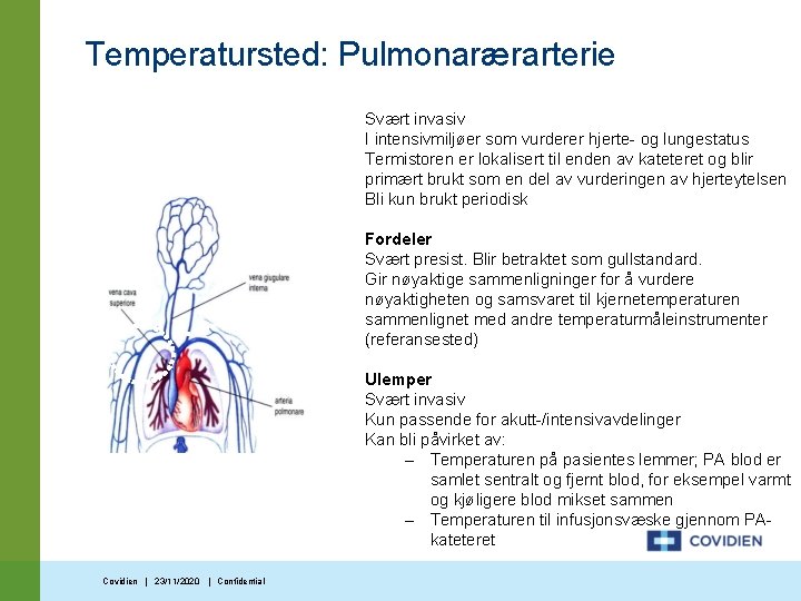 Temperatursted: Pulmonarærarterie Svært invasiv I intensivmiljøer som vurderer hjerte- og lungestatus Termistoren er lokalisert