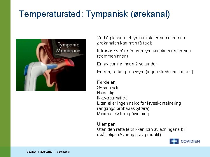 Temperatursted: Tympanisk (ørekanal) Ved å plassere et tympanisk termometer inn i ørekanalen kan man