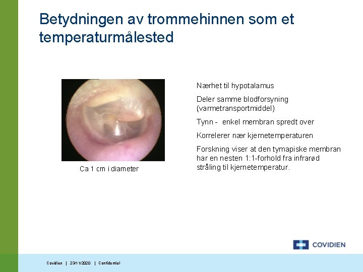 Betydningen av trommehinnen som et temperaturmålested Nærhet til hypotalamus Deler samme blodforsyning (varmetransportmiddel) Tynn