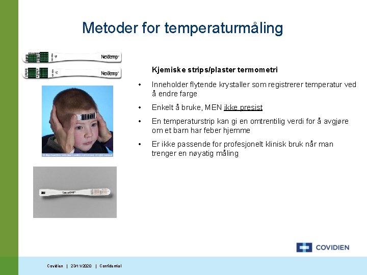 Metoder for temperaturmåling Kjemiske strips/plaster termometri Covidien | 23/11/2020 | Confidential • Inneholder flytende