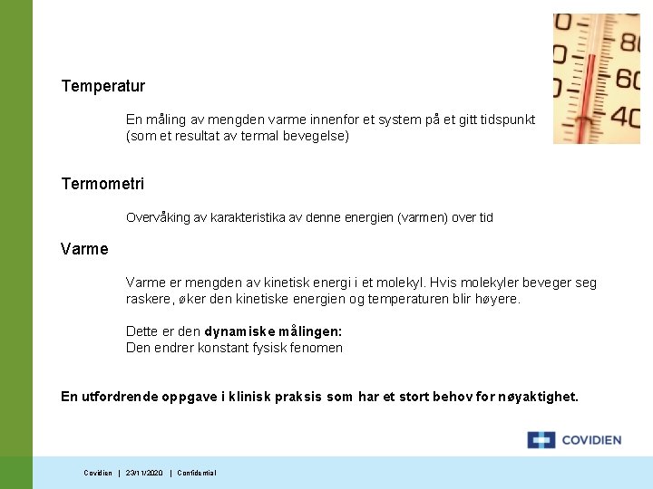 Temperatur En måling av mengden varme innenfor et system på et gitt tidspunkt (som