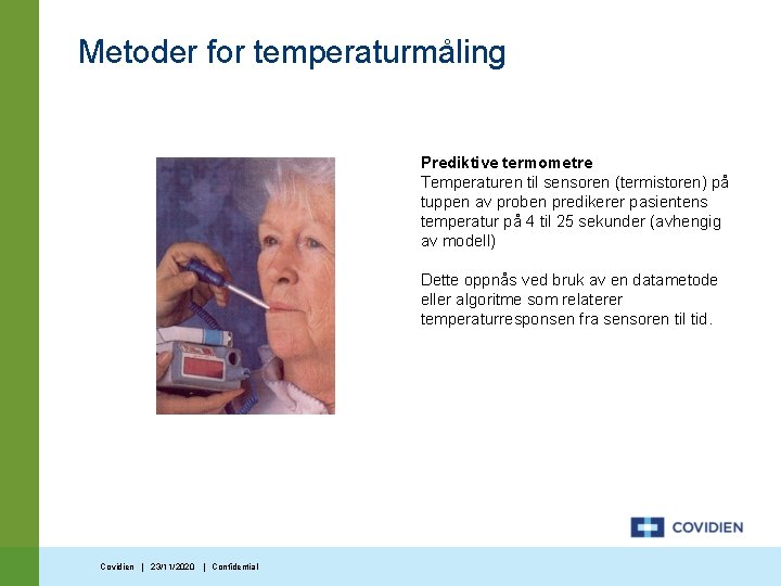 Metoder for temperaturmåling Prediktive termometre Temperaturen til sensoren (termistoren) på tuppen av proben predikerer