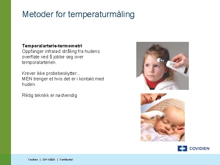 Metoder for temperaturmåling Temporalarterie-termometri Oppfanger infrarød stråling fra hudens overflate ved å jobbe seg