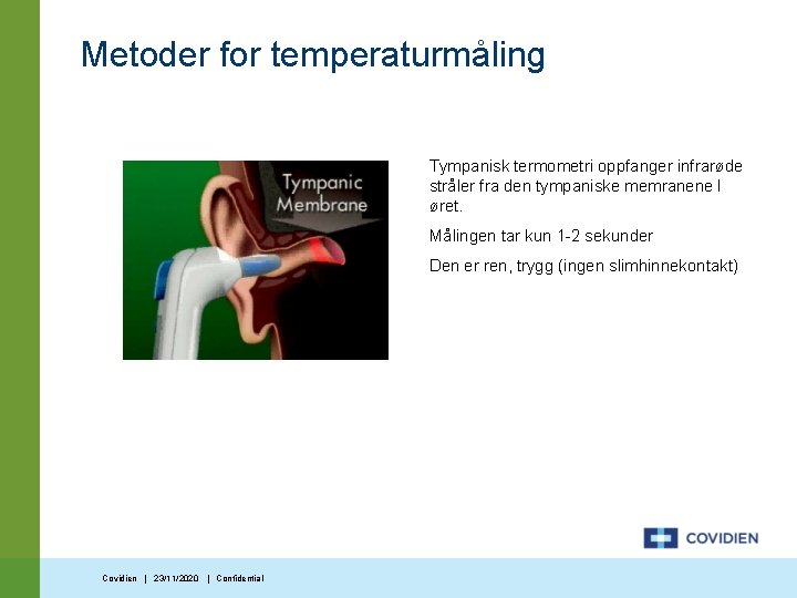 Metoder for temperaturmåling Tympanisk termometri oppfanger infrarøde stråler fra den tympaniske memranene I øret.