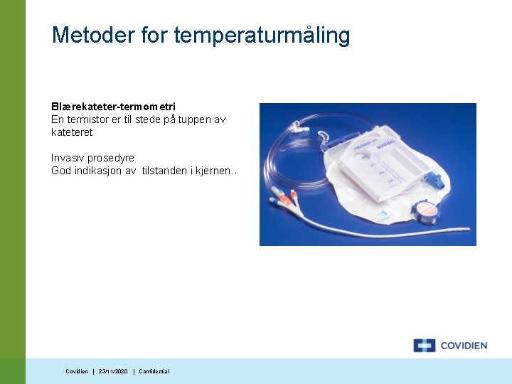 Metoder for temperaturmåling Blærekateter-termometri En termistor er til stede på tuppen av kateteret Invasiv