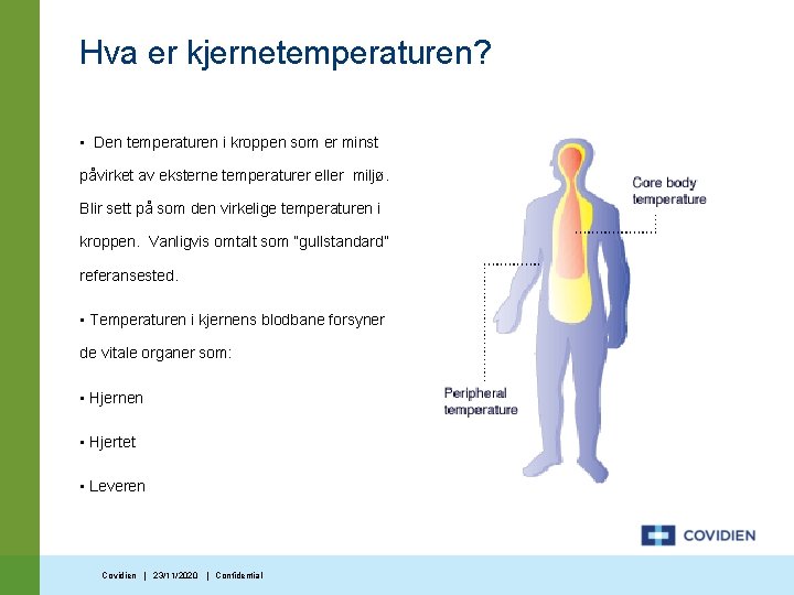 Hva er kjernetemperaturen? • Den temperaturen i kroppen som er minst påvirket av eksterne