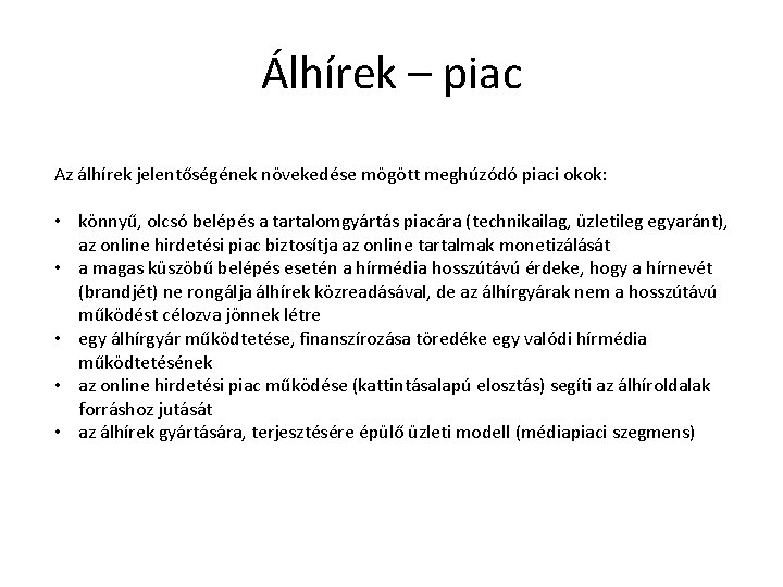 Álhírek – piac Az álhírek jelentőségének növekedése mögött meghúzódó piaci okok: • könnyű, olcsó