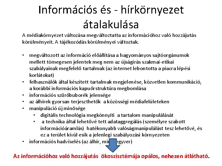 Információs és - hírkörnyezet átalakulása A médiakörnyezet változása megváltoztatta az információhoz való hozzájutás körülményeit.