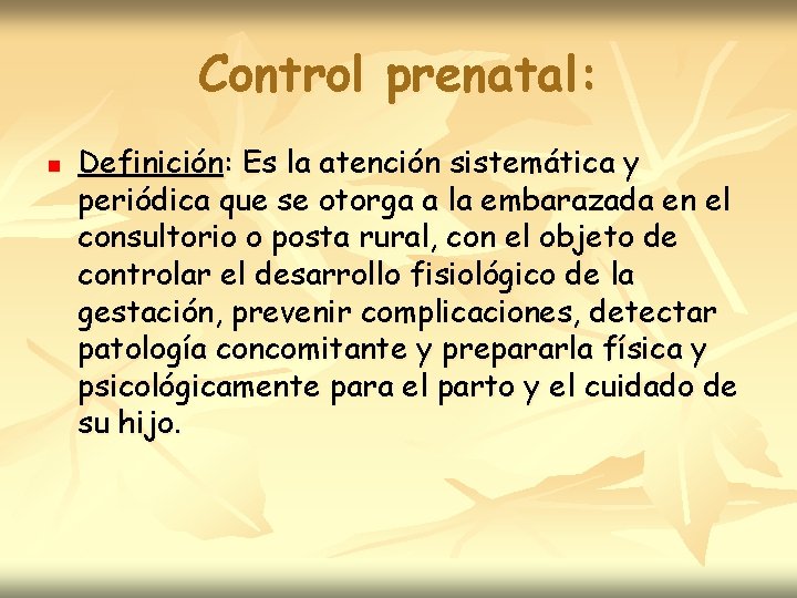 Control prenatal: n Definición: Es la atención sistemática y periódica que se otorga a