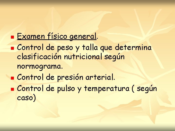 n n Examen físico general. Control de peso y talla que determina clasificación nutricional