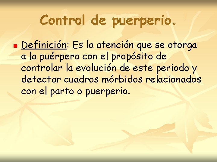 Control de puerperio. n Definición: Es la atención que se otorga a la puérpera