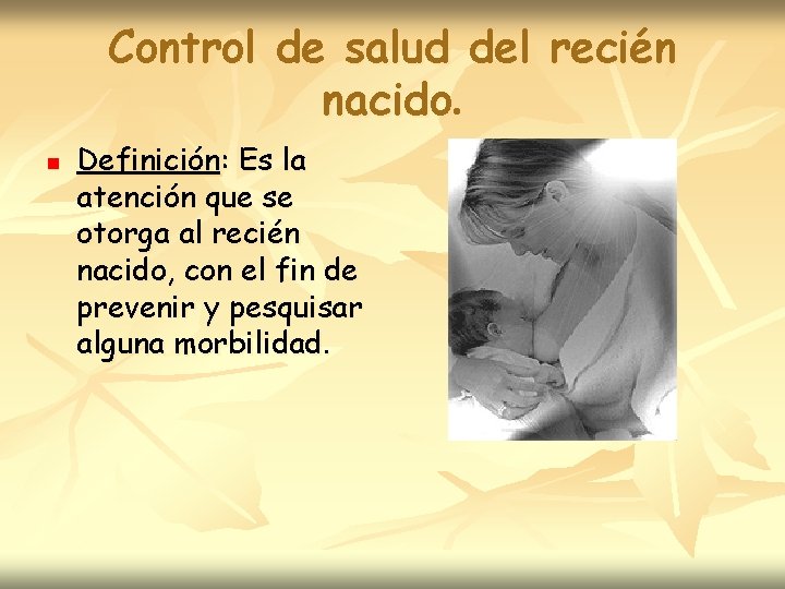 Control de salud del recién nacido. n Definición: Es la atención que se otorga