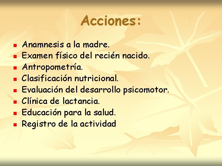 Acciones: n n n n Anamnesis a la madre. Examen físico del recién nacido.