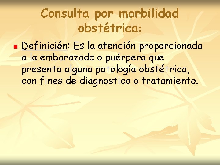 Consulta por morbilidad obstétrica: n Definición: Es la atención proporcionada a la embarazada o