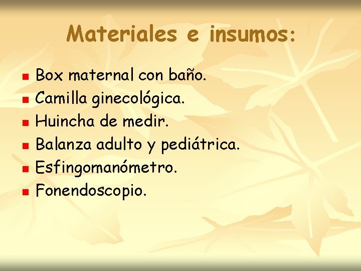 Materiales e insumos: n n n Box maternal con baño. Camilla ginecológica. Huincha de